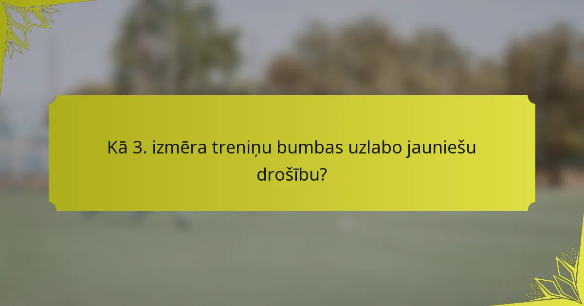 Kā 3. izmēra treniņu bumbas uzlabo jauniešu drošību?