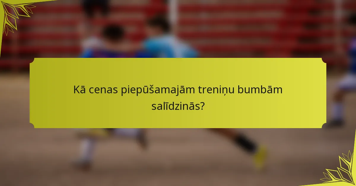 Kā cenas piepūšamajām treniņu bumbām salīdzinās?