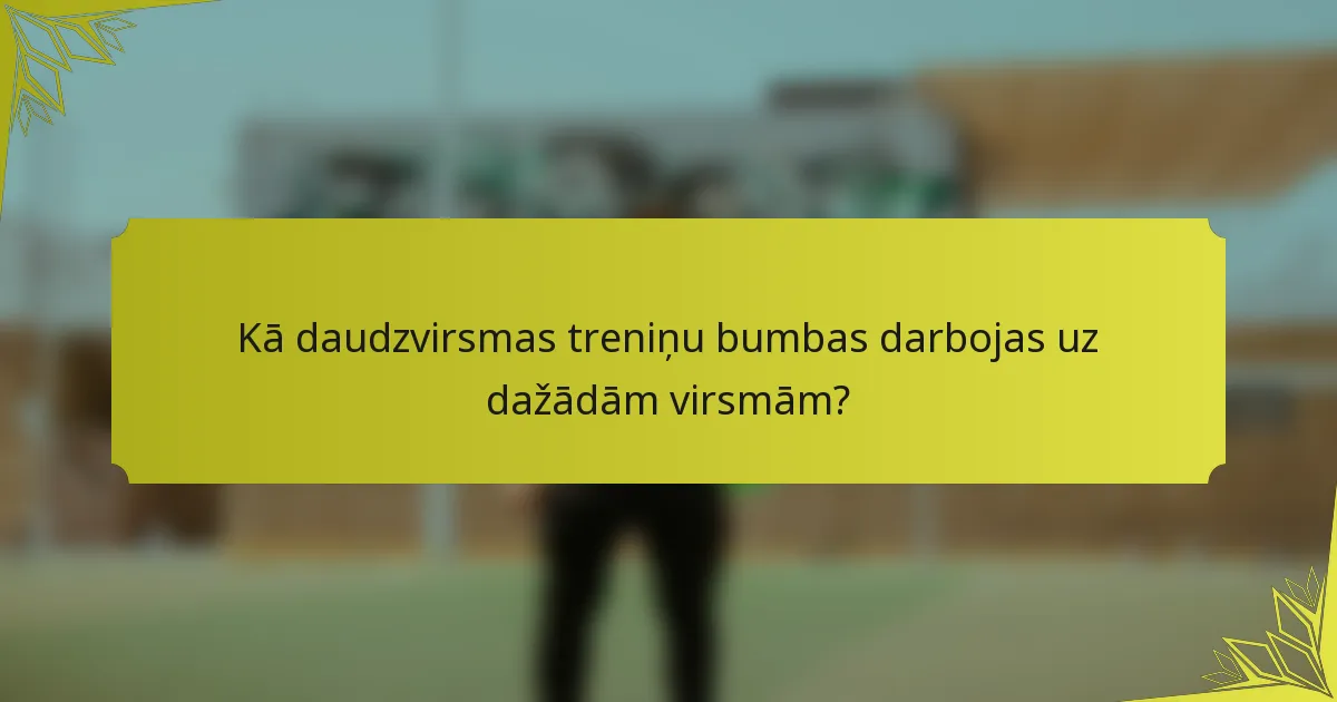Kā daudzvirsmas treniņu bumbas darbojas uz dažādām virsmām?