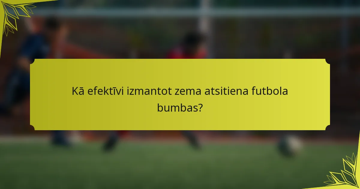 Kā efektīvi izmantot zema atsitiena futbola bumbas?