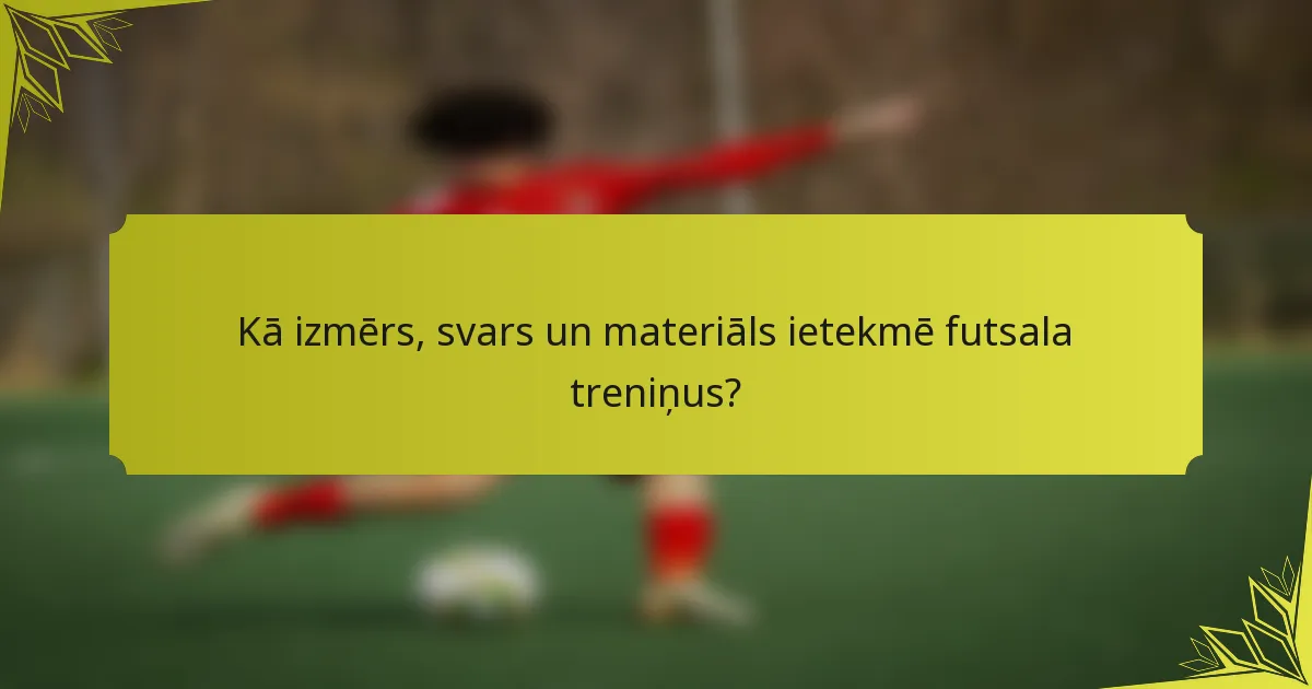Kā izmērs, svars un materiāls ietekmē futsala treniņus?