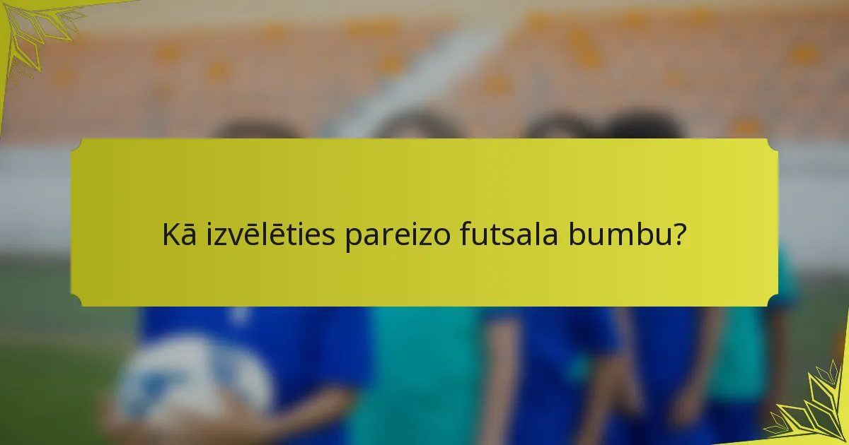 Kā izvēlēties pareizo futsala bumbu?