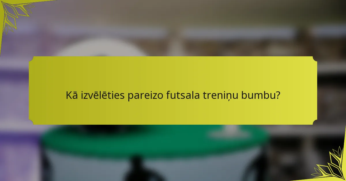 Kā izvēlēties pareizo futsala treniņu bumbu?