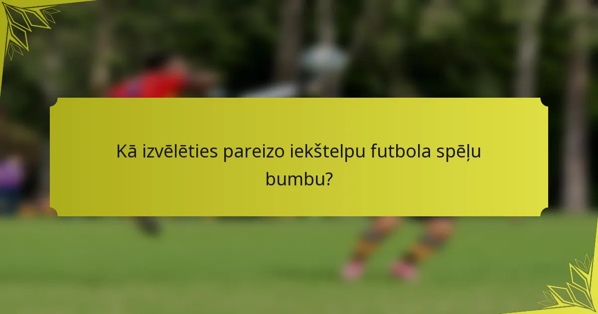 Kā izvēlēties pareizo iekštelpu futbola spēļu bumbu?