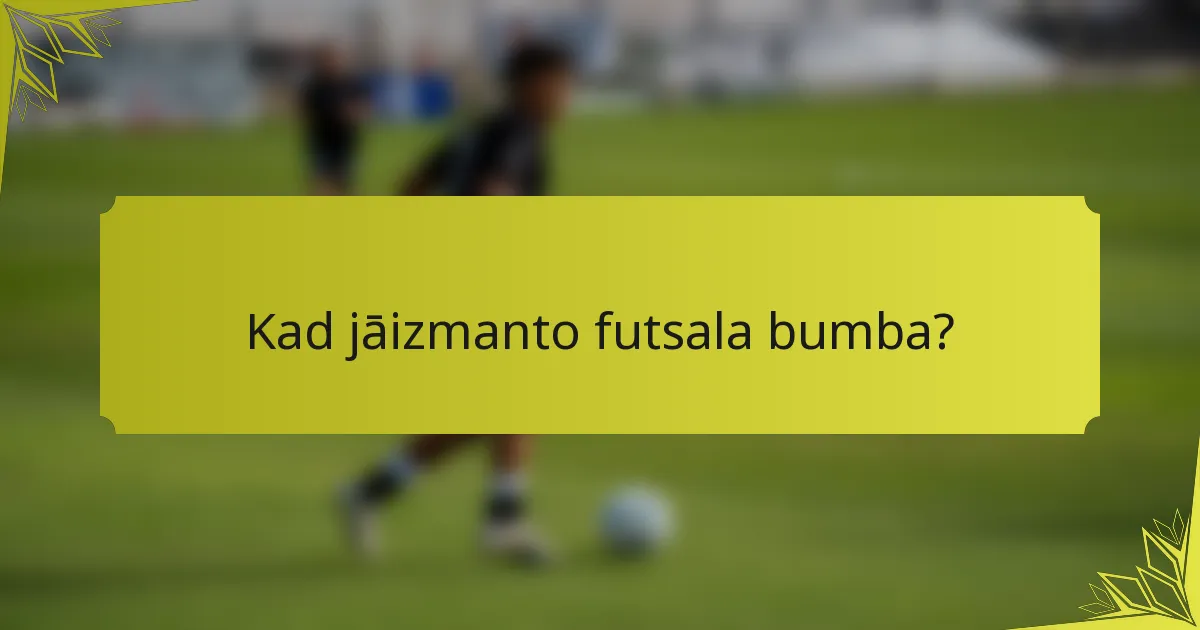 Kad jāizmanto futsala bumba?