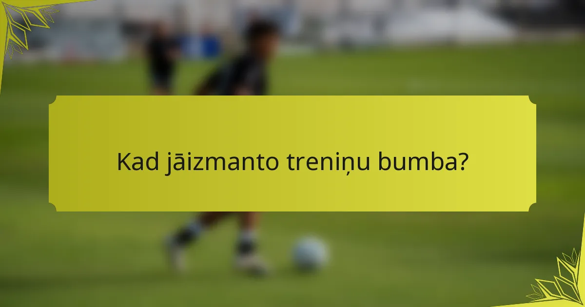 Kad jāizmanto treniņu bumba?