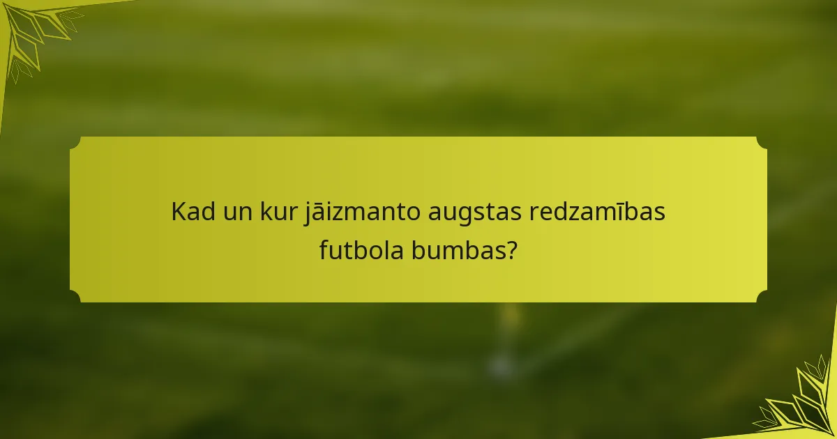 Kad un kur jāizmanto augstas redzamības futbola bumbas?