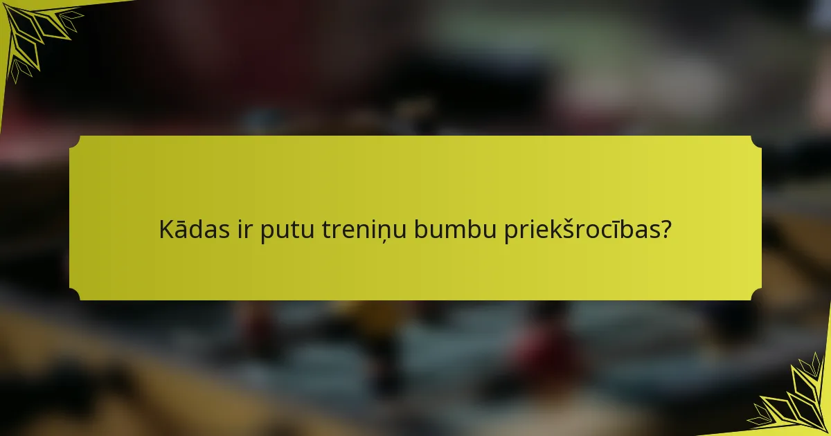 Kādas ir putu treniņu bumbu priekšrocības?