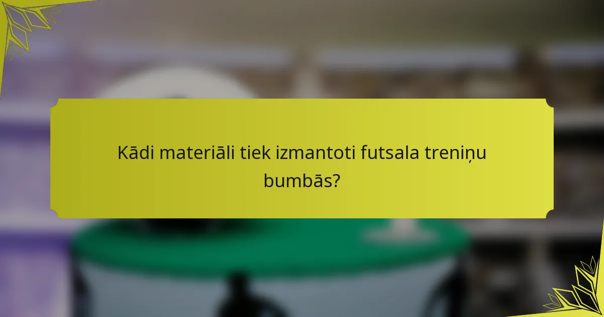Kādi materiāli tiek izmantoti futsala treniņu bumbās?
