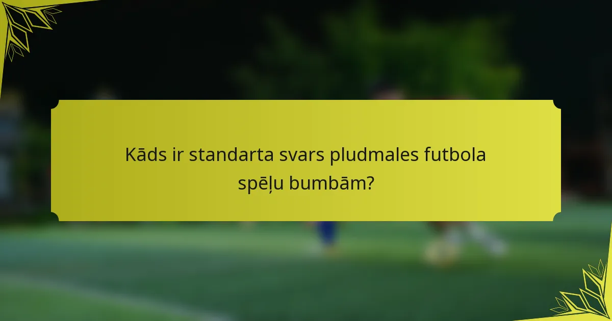Kāds ir standarta svars pludmales futbola spēļu bumbām?