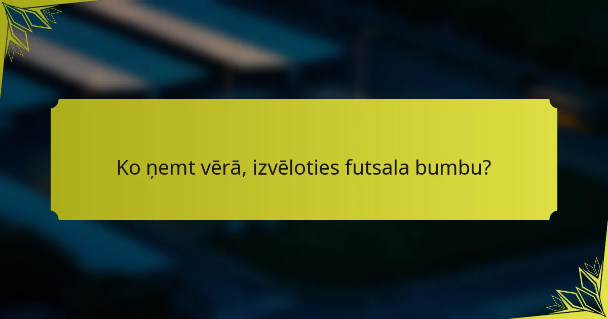 Ko ņemt vērā, izvēloties futsala bumbu?