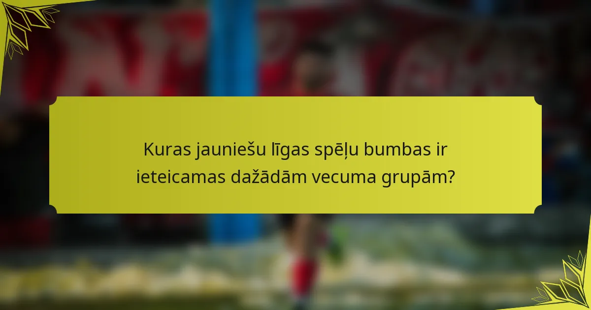 Kuras jauniešu līgas spēļu bumbas ir ieteicamas dažādām vecuma grupām?